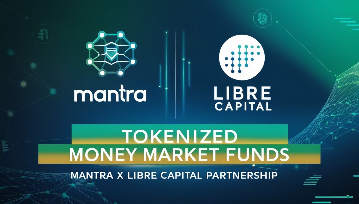 MANTRA and Libre Capital Partner to Launch Tokenized Money Market Funds